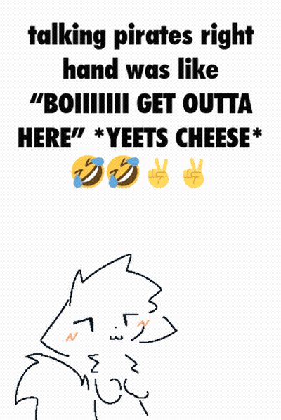 Talking Pirates Right Hand Boiiii Get Outta Here Yeets Cheese GIF