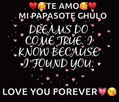 Te Amo Mi Papasote Chulo Dreams Do Come True I Know Because I Found You Love You For Black Background GIF