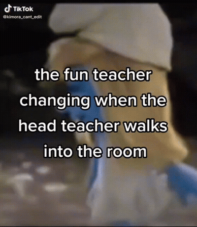 Teacher Changing When Head Walks In GIF