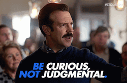 Ted Lasso Be Curious Not Judgmental