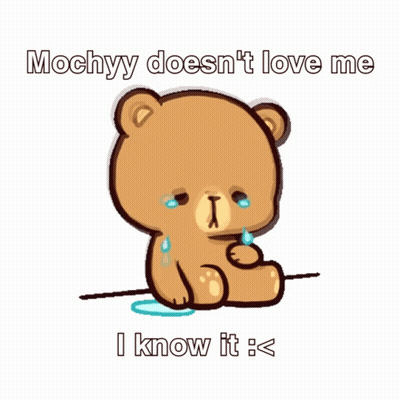 Teddy Bear Crying Mochyy Doesn't Love Me I Know It GIF