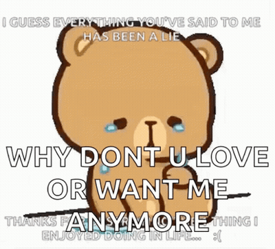Teddy Bear Crying Says I Guess Everything You've Said To Me Has Been A Lie GIF