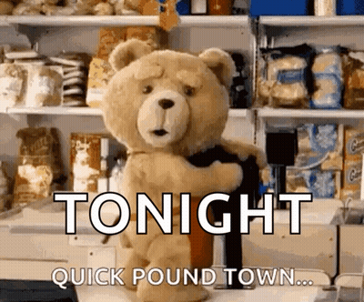 Teddy Bear In Store Saying Tonight Quick Pound Town GIF