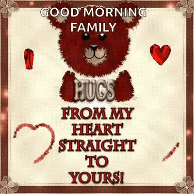 Teddy Bear Saying Good Morning Family Hugs From My Heart Straight To Yours GIF