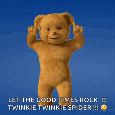 Teddy Bear Says Let The Good Times Rock Twinkie Twinkie Spider GIF
