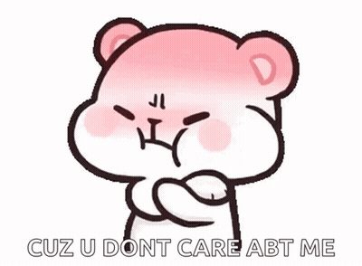 Teddy Bear With Arms Crossed Saying Cuz U Dont Care Abt Me GIF