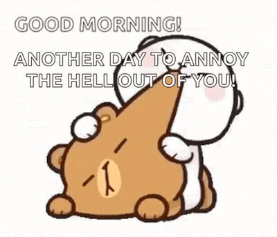 Teddy Bears Hugging Good Morning Another Day To Annoy The Hell Out Of You GIF