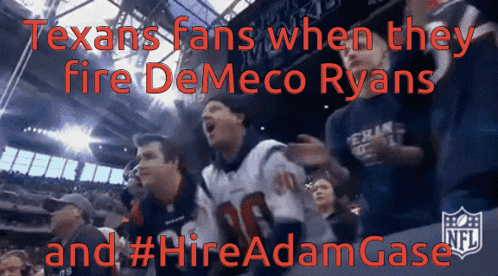 Texans Fans When They Fire Demeco Ryans And #Hire Adamgase GIF