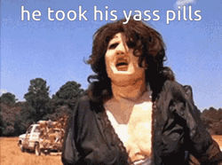 Texas Chainsaw He Took His Yass Pills GIF | GIFDB.com