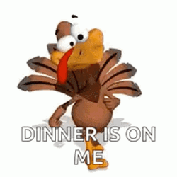 Thanksgiving Turkey Dinner Is On Me GIF