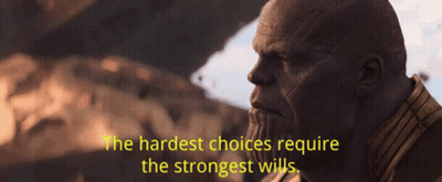 Thanos Says That The Hardest Choices Require The Strongest Wills . GIF