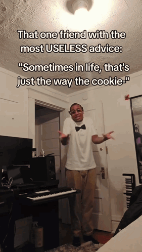 That One Friend With The Most Useless Advice " Sometimes In Life, That 'S Just The Way The Cookie " GIF