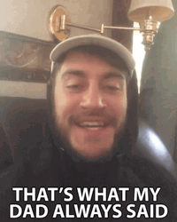 That's My Dad Always Said GIF