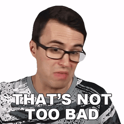 That's Not Too Bad GIF