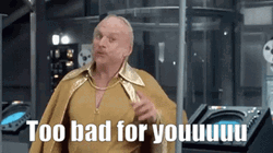 That's Too Damn Bad For You GIF