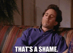 thats-a-shame-jerry-seinfeld-w5et8lyiwbo3jwp1.gif