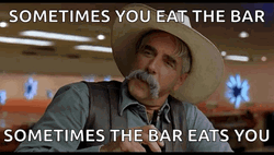 Thats Like Your Opinion Man Sometimes The Bar Eats You GIF