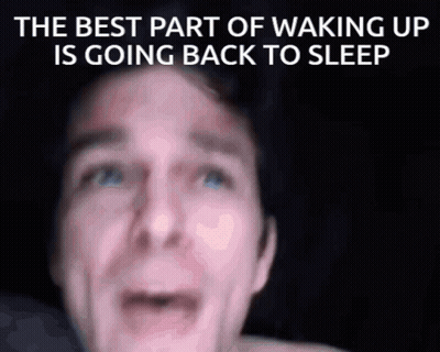 The Best Part Of Waking Up Is Going Back To Sleep Is Written Above A Man 'S Face GIF