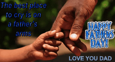 The Best Place To Cry Is On A Father 'S Arms Happy Fathers Day GIF