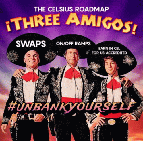 The Celsius Roadmap Three Amigos Swaps On / Off Ramps For Us Accredited GIF