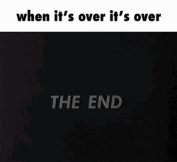 The End Its Over GIF