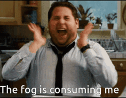 The Fog Is Consuming Me GIF