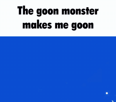 The Goon Monster Makes Me Goon Is Written Above A Cartoon Character GIF