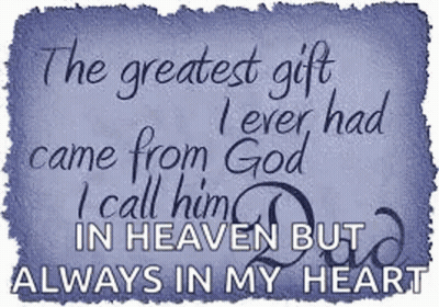The Greatest Gift I Ever Had Came From God And I Call Him In Heaven But Always In My Heart GIF