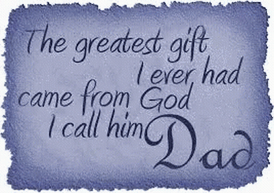 The Greatest Gift I Ever Had Came From God I Call Him Dad GIF