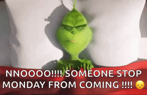 The Grinch Is Laying In Bed With His Eyes Closed And Someone Stop Monday From Coming GIF