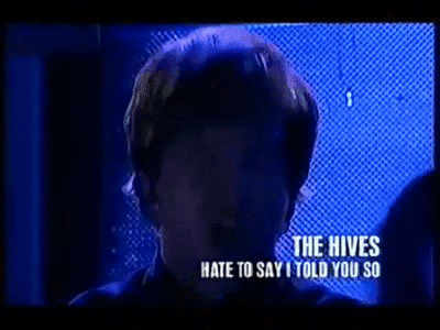 The Hives Hate To Say I Told You So Is A Song GIF