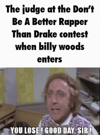 The Judge At The Don T Be A Better Rapper Than Drake Contest When Billy Woods Enters You Lose Good Day Sir ! GIF