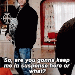 The Keep Me In The Suspense GIF