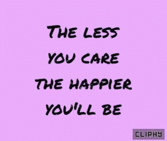 The Less You Care The Happier You'll Be On Pink Background GIF
