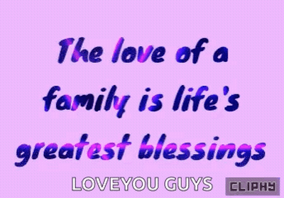 The Love Of A Family Is Life 'S Greatest Blessings Love You Guys GIF