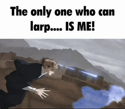 The Only One Who Can Larp Is Me ! GIF