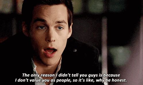 The Only Reason I Did N't Tell You Guys Is Because I Do N't Value You As People GIF