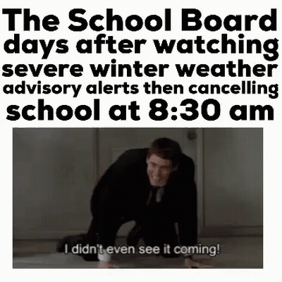 The School Board Days After Watching Severe Winter Weather Advisory Alerts Then Canceling School At 8:30 Am GIF