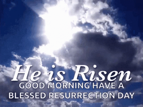 The Sun Is Shining Through The Clouds And The Words He Is Risen Good Morning Have A Blessed Resurrection Day GIF