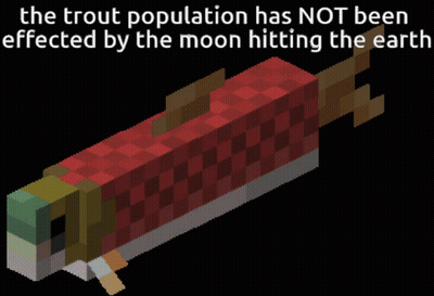 The Trout Population Has Not Been Affected By The Moon Hitting The Earth According To A Minecraft Fish GIF