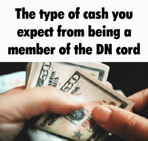 The Type Of Cash You Expect From Being A Member Of The Dn Cord Is Being Counted GIF