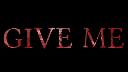 The Word Give Me Is Written In Red On A Black Background GIF