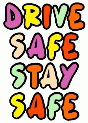 The Words Drive Safe Stay Safe Are Written In Colorful Bubble Letters . GIF