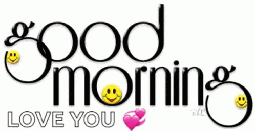 The Words Good Morning Love You With Smiley Faces And Hearts GIF