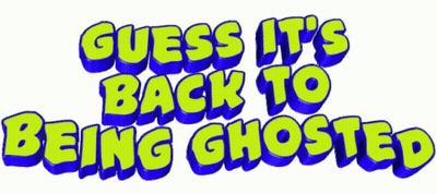 The Words Guess It 'S Back To Being Ghosted Are Written In Green And Blue GIF