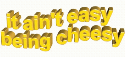 The Words It Ain 'T Easy Being Cheesy Are Written In Yellow GIF