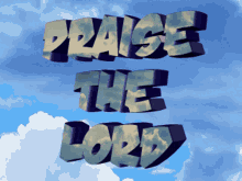 The Words Praise The Lord Are Against A Blue Sky GIF
