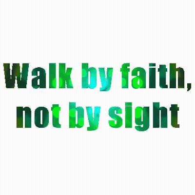 The Words Walk By Faith Not By Sight Are Written In Green GIF