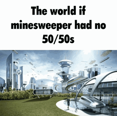 The World If Minesweeper Had No 50 / 50S Is Shown GIF