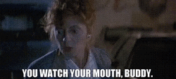Thelma And Louise You Watch Your Mouth Buddy GIF